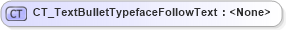 XSD Diagram of CT_TextBulletTypefaceFollowText in schema dml-textbullet_xsd (Office Open XML (OOXML / OpenXML / Ecma 376))
